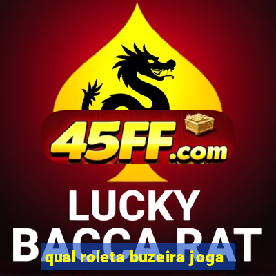 qual roleta buzeira joga